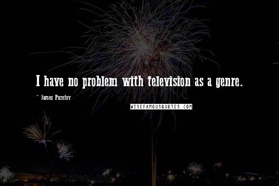 James Purefoy Quotes: I have no problem with television as a genre.