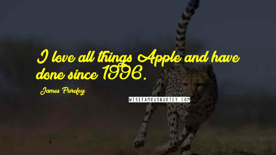 James Purefoy Quotes: I love all things Apple and have done since 1996.