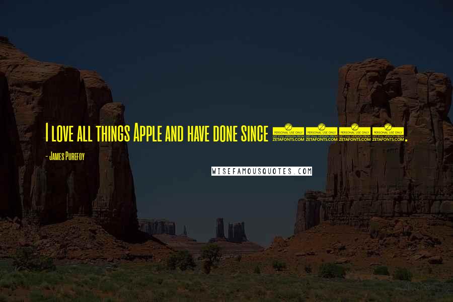 James Purefoy Quotes: I love all things Apple and have done since 1996.