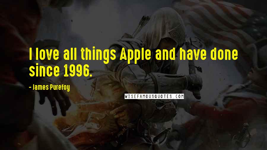 James Purefoy Quotes: I love all things Apple and have done since 1996.