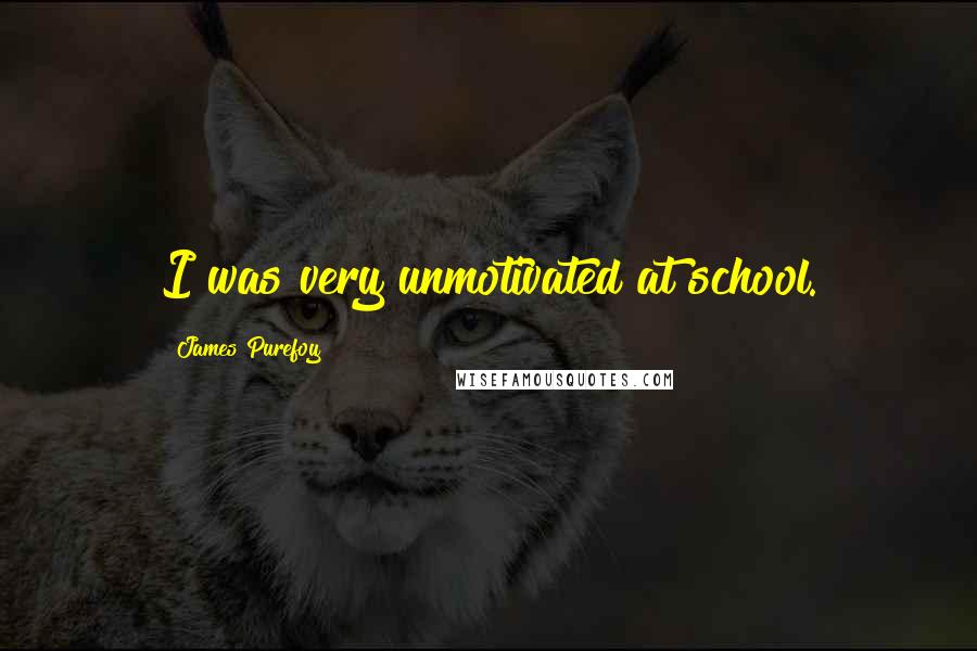 James Purefoy Quotes: I was very unmotivated at school.