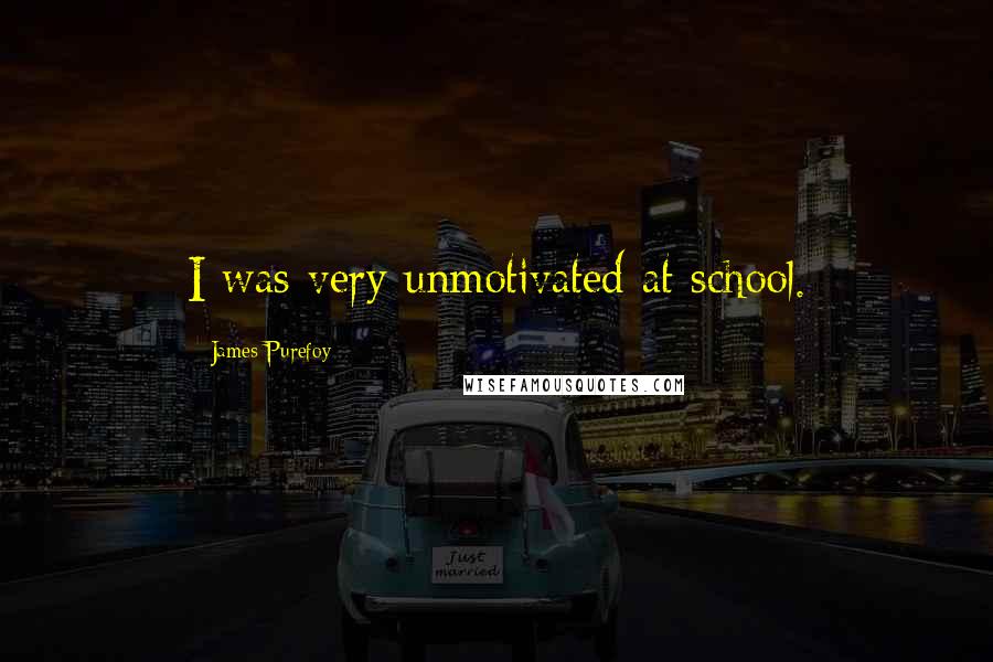 James Purefoy Quotes: I was very unmotivated at school.