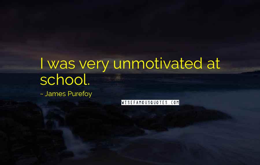 James Purefoy Quotes: I was very unmotivated at school.