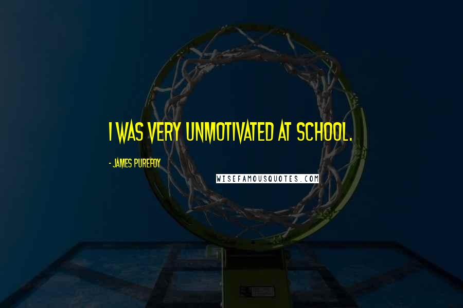 James Purefoy Quotes: I was very unmotivated at school.