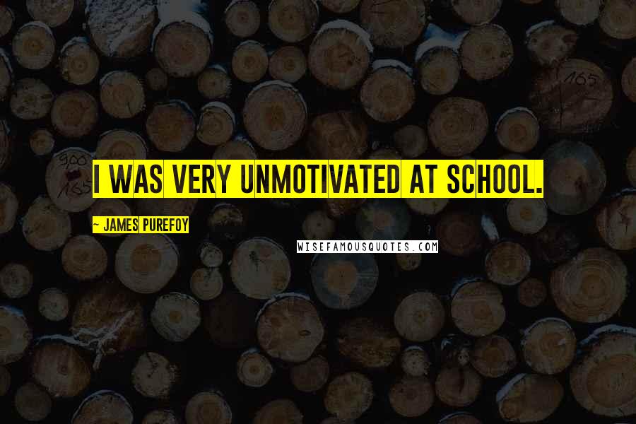 James Purefoy Quotes: I was very unmotivated at school.