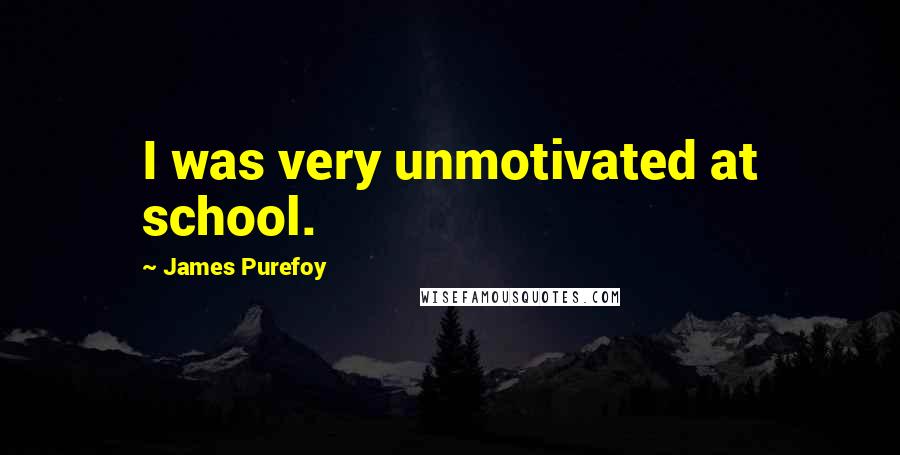 James Purefoy Quotes: I was very unmotivated at school.