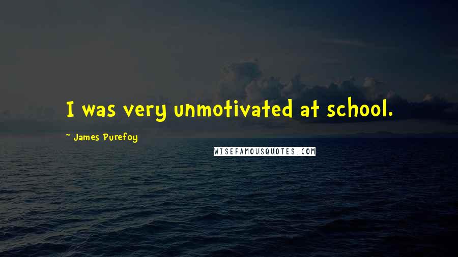 James Purefoy Quotes: I was very unmotivated at school.