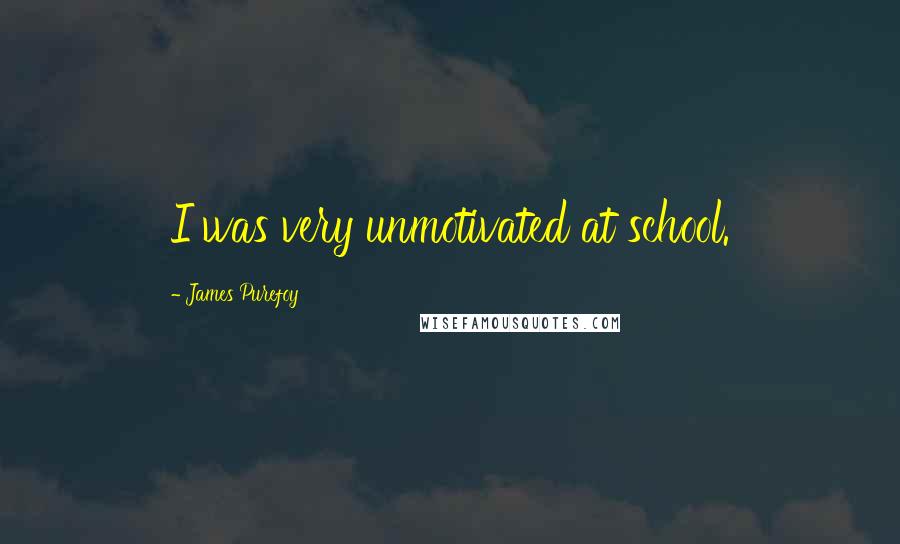 James Purefoy Quotes: I was very unmotivated at school.
