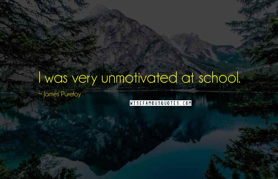 James Purefoy Quotes: I was very unmotivated at school.