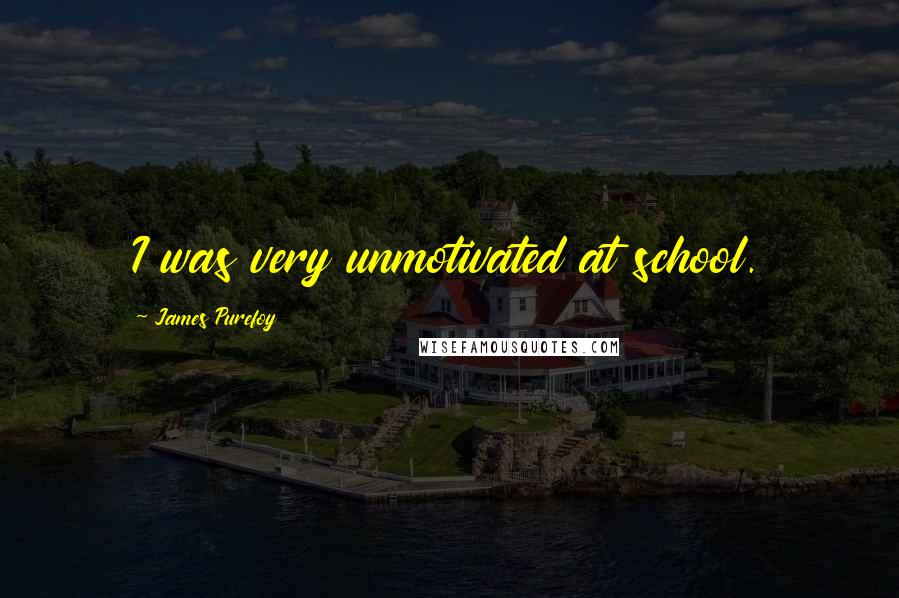 James Purefoy Quotes: I was very unmotivated at school.
