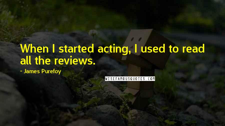 James Purefoy Quotes: When I started acting, I used to read all the reviews.