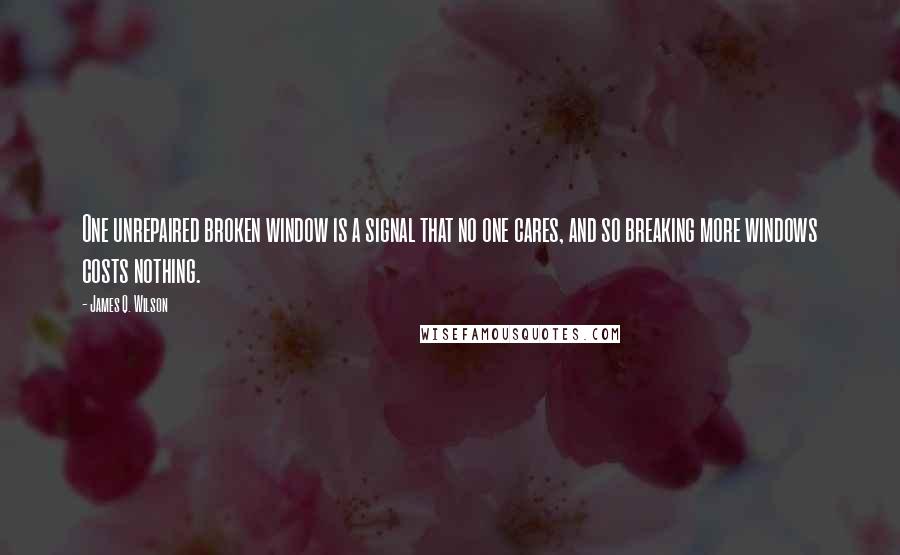 James Q. Wilson Quotes: One unrepaired broken window is a signal that no one cares, and so breaking more windows costs nothing.