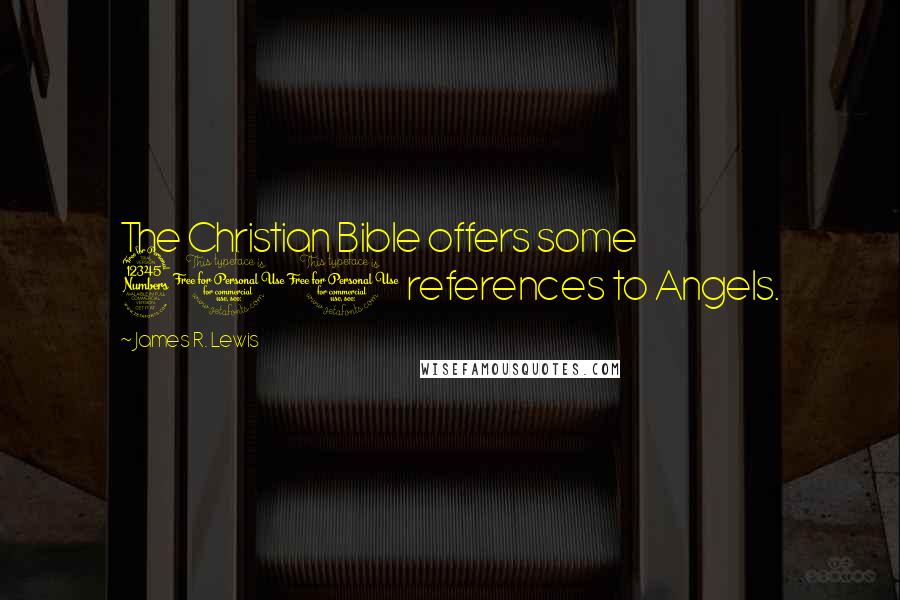 James R. Lewis Quotes: The Christian Bible offers some 300 references to Angels.
