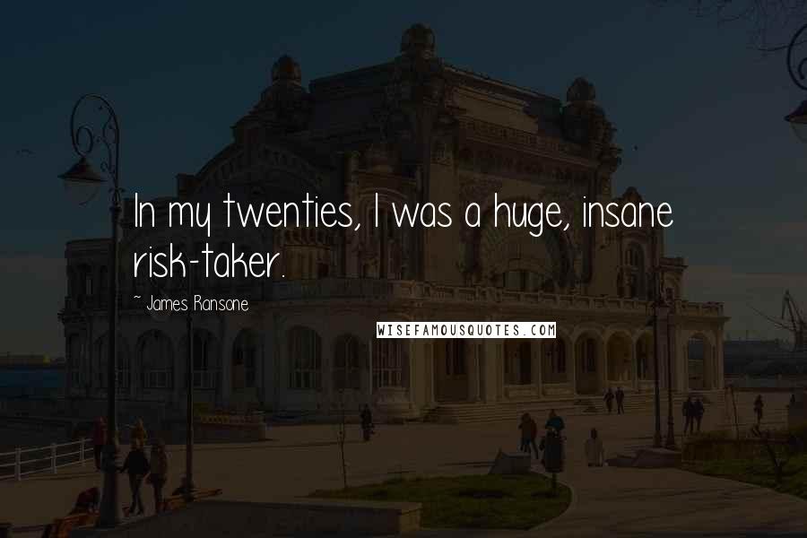 James Ransone Quotes: In my twenties, I was a huge, insane risk-taker.