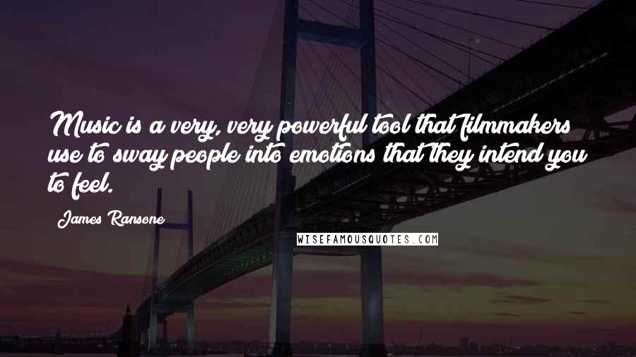 James Ransone Quotes: Music is a very, very powerful tool that filmmakers use to sway people into emotions that they intend you to feel.