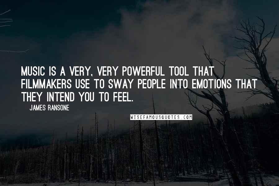 James Ransone Quotes: Music is a very, very powerful tool that filmmakers use to sway people into emotions that they intend you to feel.