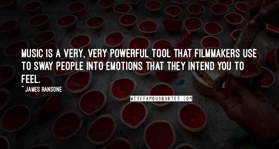 James Ransone Quotes: Music is a very, very powerful tool that filmmakers use to sway people into emotions that they intend you to feel.