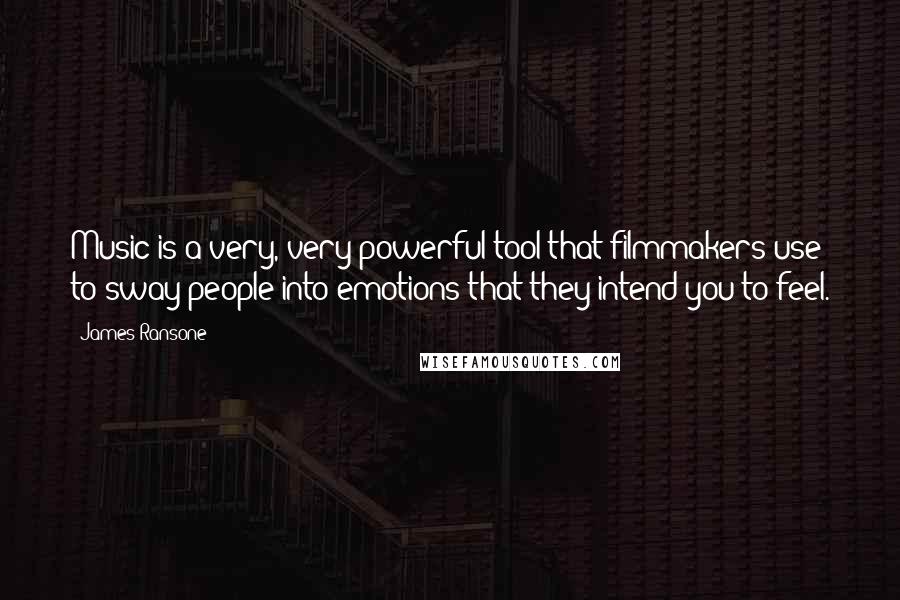 James Ransone Quotes: Music is a very, very powerful tool that filmmakers use to sway people into emotions that they intend you to feel.