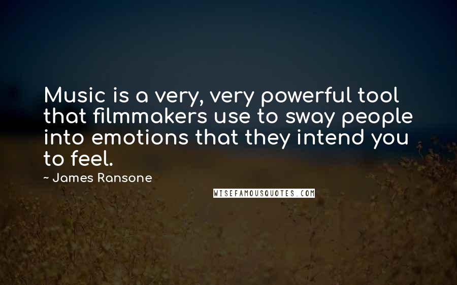 James Ransone Quotes: Music is a very, very powerful tool that filmmakers use to sway people into emotions that they intend you to feel.