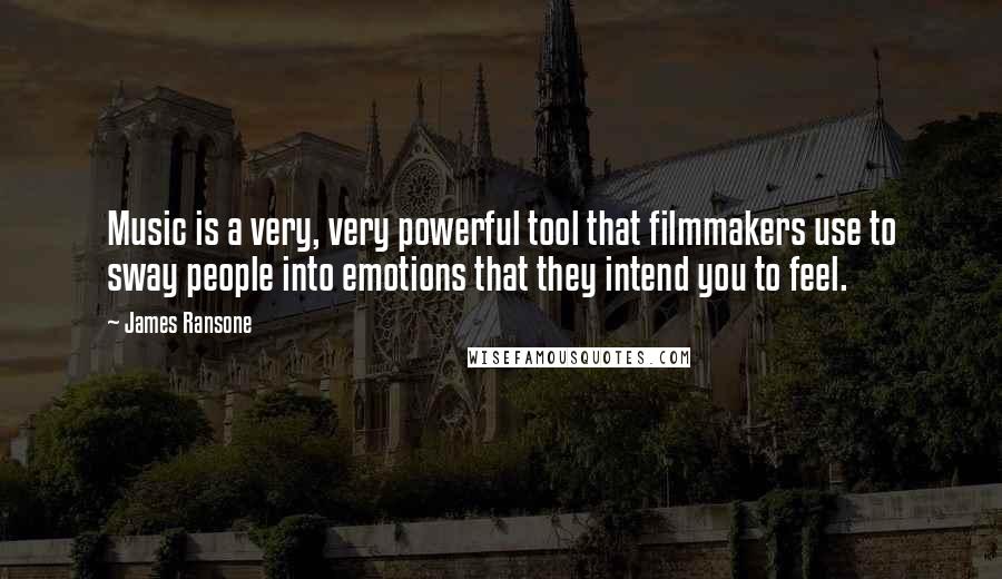 James Ransone Quotes: Music is a very, very powerful tool that filmmakers use to sway people into emotions that they intend you to feel.