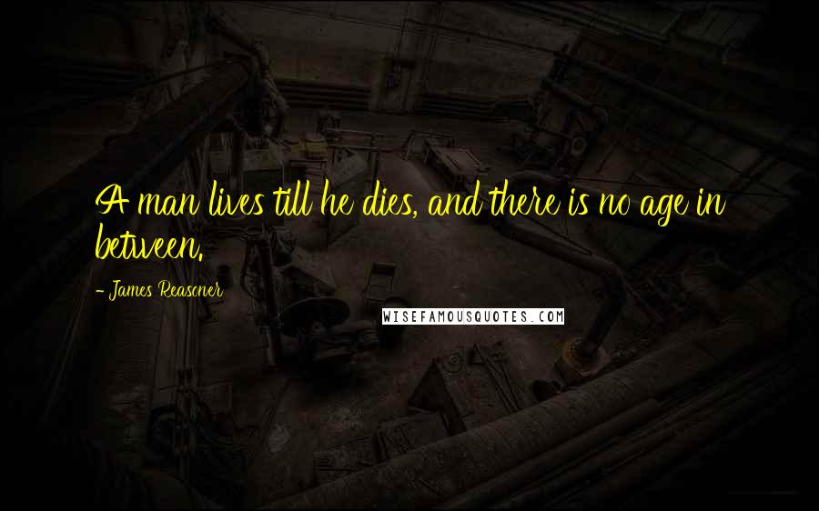 James Reasoner Quotes: A man lives till he dies, and there is no age in between.