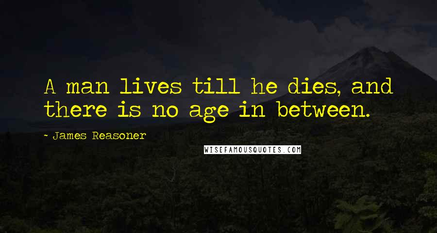 James Reasoner Quotes: A man lives till he dies, and there is no age in between.