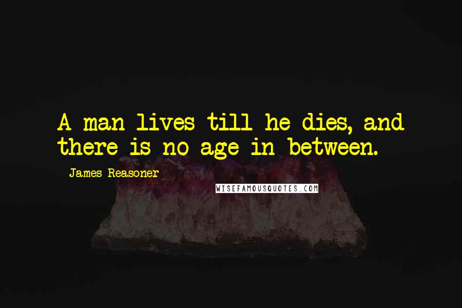 James Reasoner Quotes: A man lives till he dies, and there is no age in between.