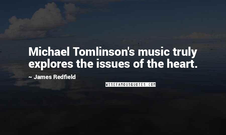 James Redfield Quotes: Michael Tomlinson's music truly explores the issues of the heart.