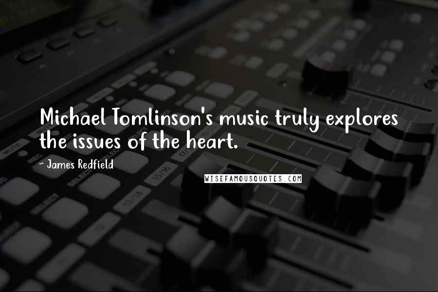 James Redfield Quotes: Michael Tomlinson's music truly explores the issues of the heart.