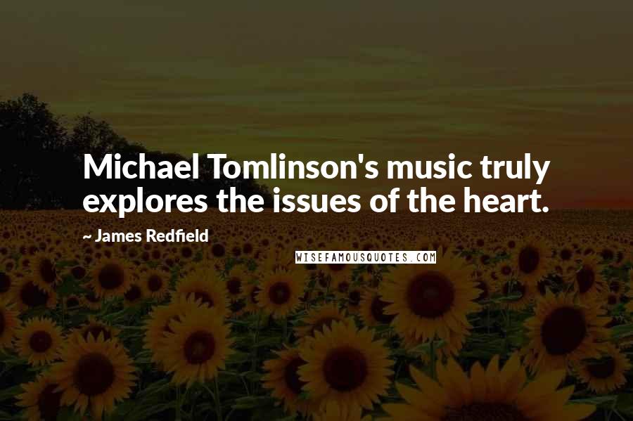 James Redfield Quotes: Michael Tomlinson's music truly explores the issues of the heart.