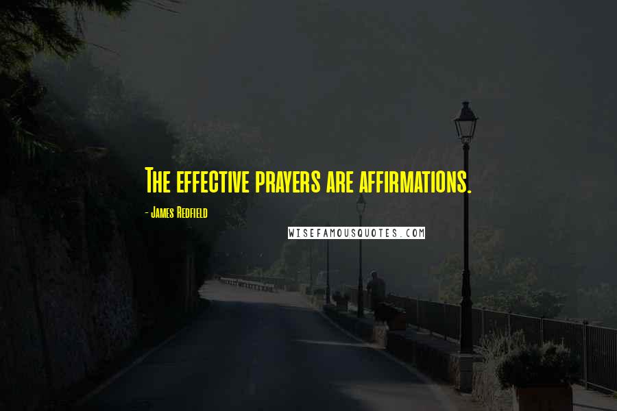 James Redfield Quotes: The effective prayers are affirmations.