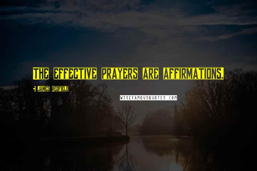 James Redfield Quotes: The effective prayers are affirmations.
