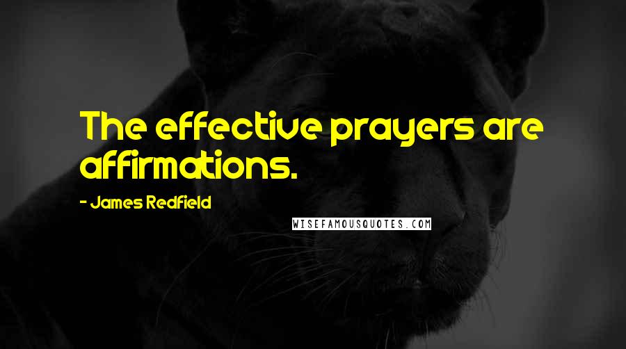 James Redfield Quotes: The effective prayers are affirmations.