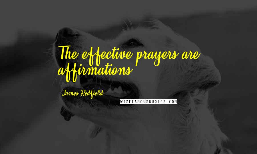 James Redfield Quotes: The effective prayers are affirmations.