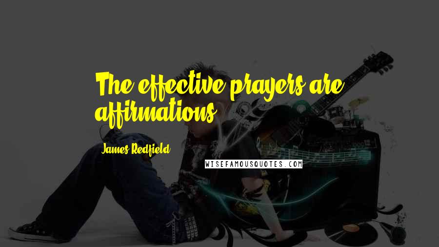 James Redfield Quotes: The effective prayers are affirmations.