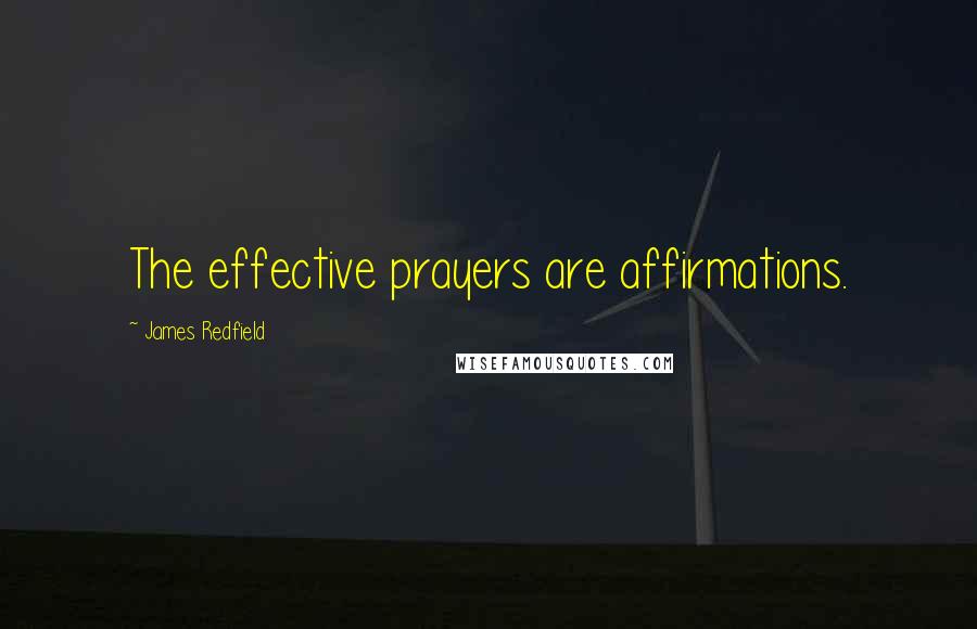 James Redfield Quotes: The effective prayers are affirmations.