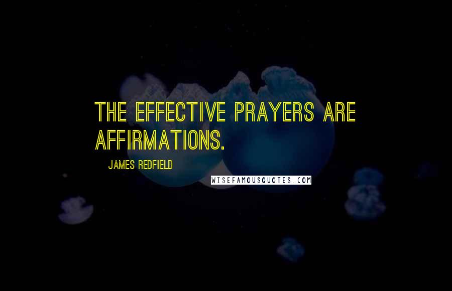 James Redfield Quotes: The effective prayers are affirmations.