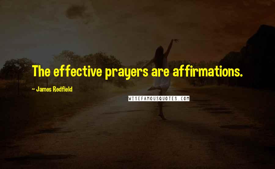 James Redfield Quotes: The effective prayers are affirmations.