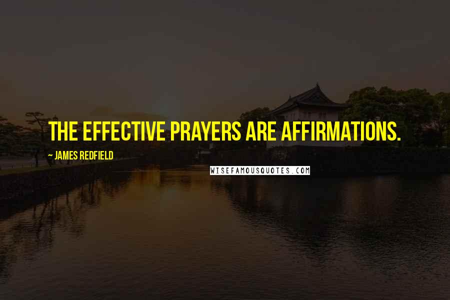 James Redfield Quotes: The effective prayers are affirmations.