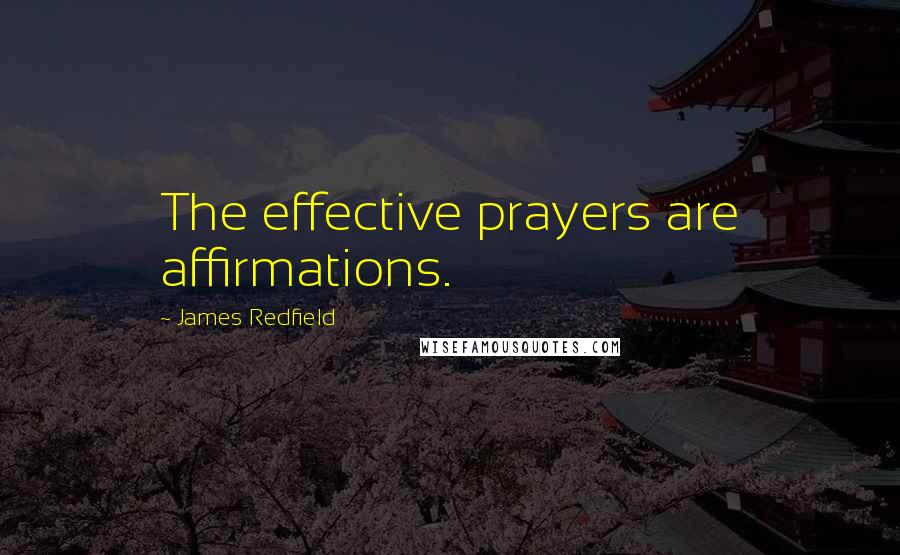 James Redfield Quotes: The effective prayers are affirmations.