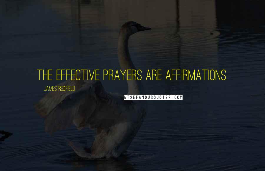 James Redfield Quotes: The effective prayers are affirmations.