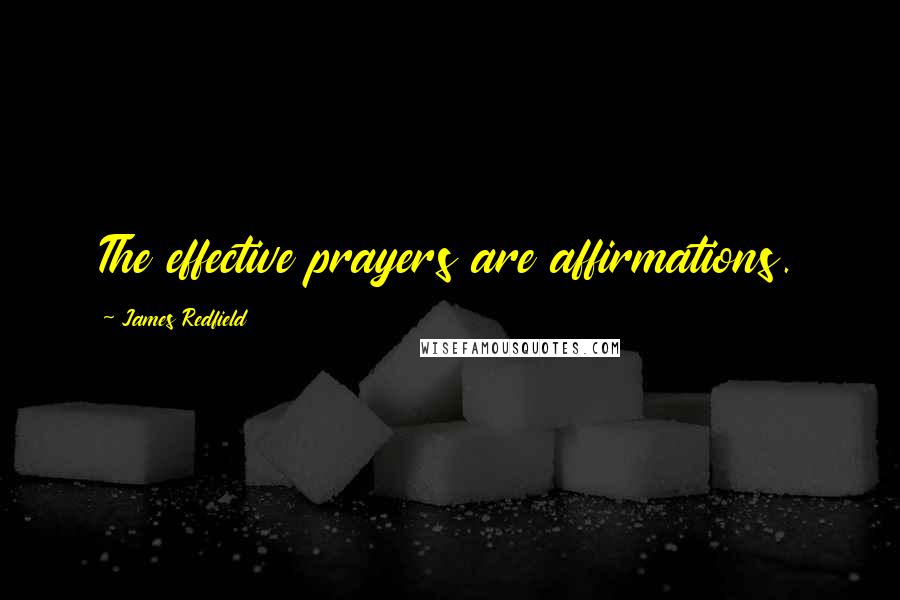 James Redfield Quotes: The effective prayers are affirmations.