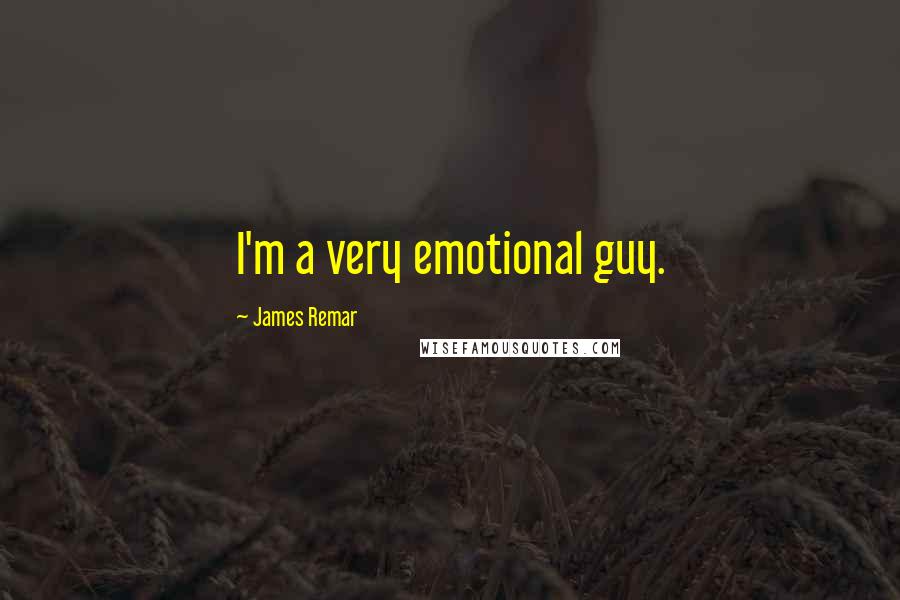 James Remar Quotes: I'm a very emotional guy.