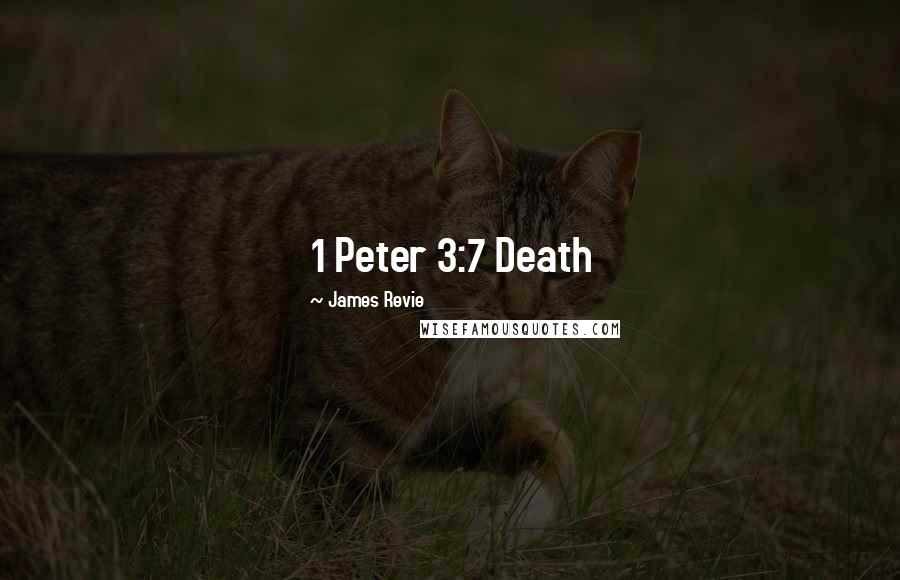 James Revie Quotes: 1 Peter 3:7 Death