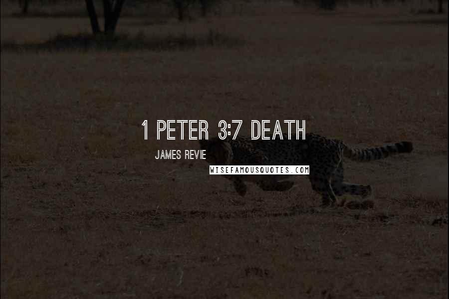 James Revie Quotes: 1 Peter 3:7 Death