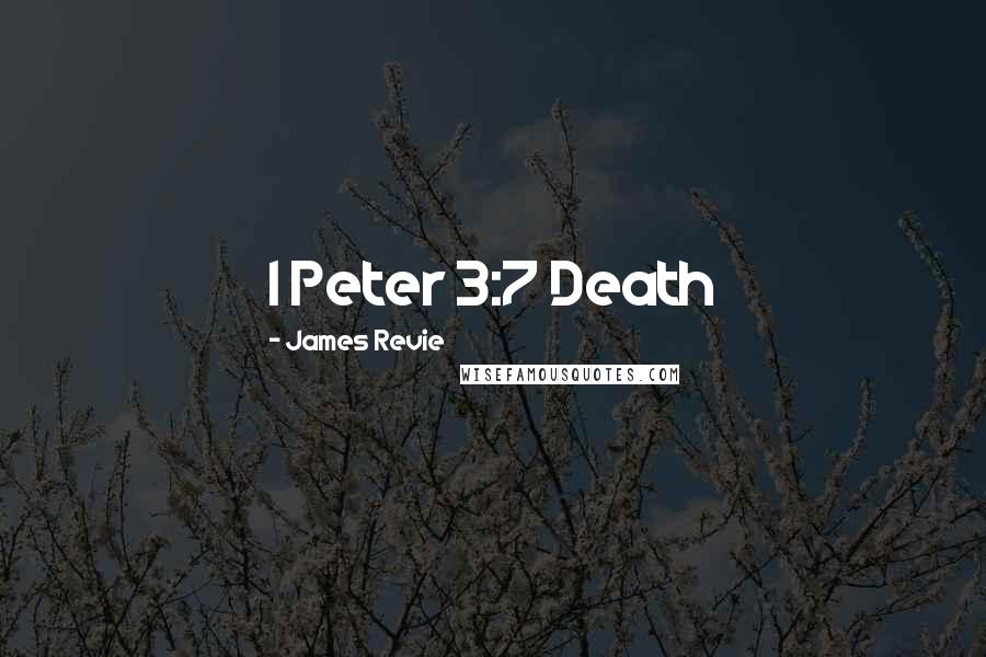 James Revie Quotes: 1 Peter 3:7 Death