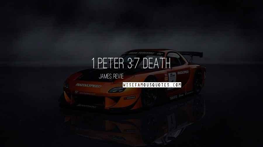 James Revie Quotes: 1 Peter 3:7 Death