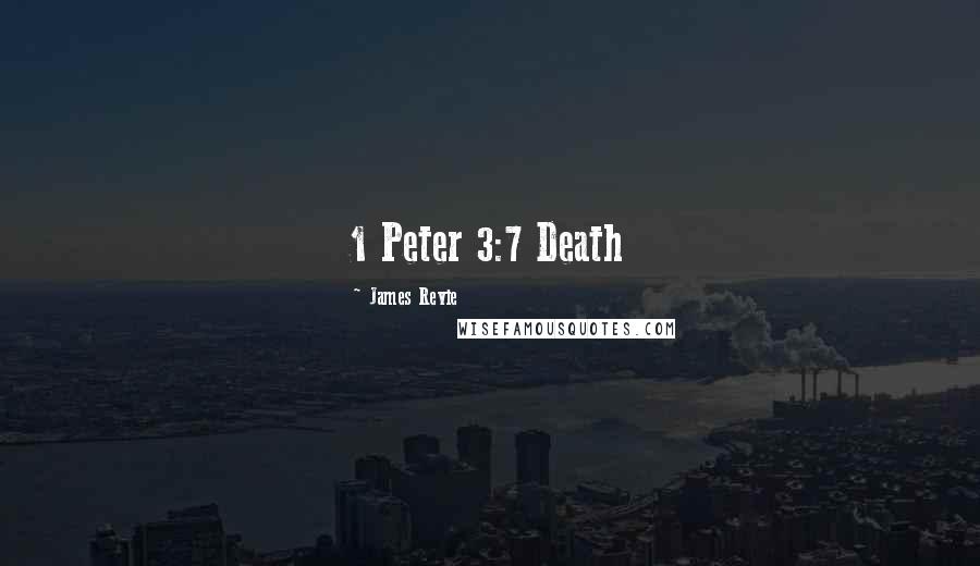 James Revie Quotes: 1 Peter 3:7 Death