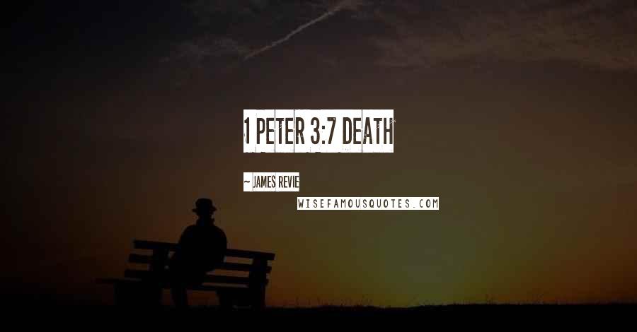 James Revie Quotes: 1 Peter 3:7 Death