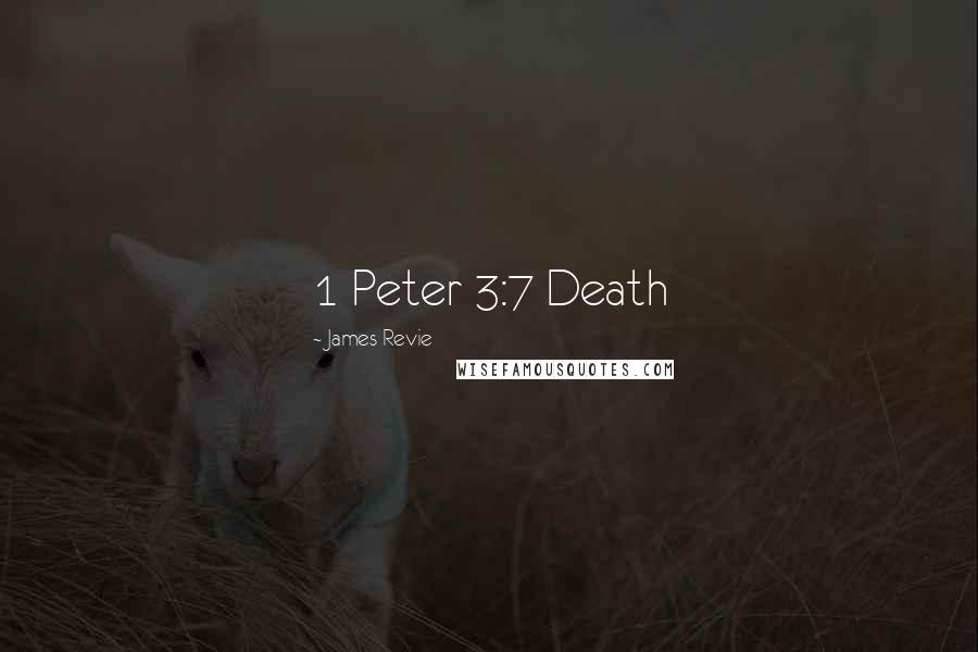 James Revie Quotes: 1 Peter 3:7 Death